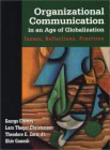 Organizational Communication In An Age Of Globalization: Issues, Reflections, Practices - Lars Thoger Christensen, Theodore E. Zorn, George A. Cheney