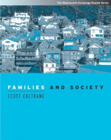 Families and Society: Classic and Contemporary Readings (with InfoTrac) (The Wadsworth Sociology Reader Series) - Scott L. Coltrane