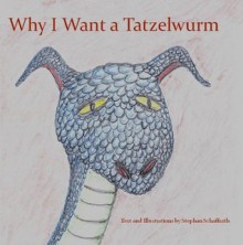 Why I Want a Tatzelwurm - Stephan Schaffrath