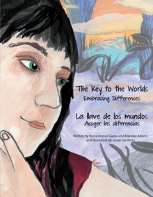 The Key to Worlds: Embracing Differences / La llave de los mundos: Acoger las diferencias - Nuria Alonso García, Mandee Adams, Jessie Lee Perry, Kaycee Morin, Antonio Aguilar