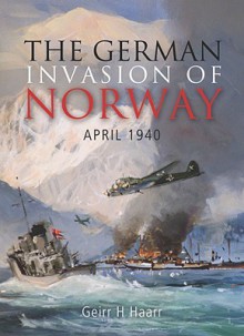 The German Invasion of Norway, April 1940 - Geirr H. Haarr