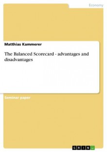 The Balanced Scorecard - advantages and disadvantages - Matthias Kammerer