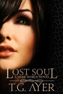 Lost Soul: A Darkworld Novel - T G Ayer