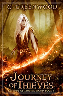 Journey of Thieves (Legends of Dimmingwood Book 5) - C. Greenwood