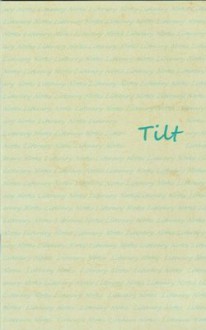 Tilt, Literary Notes - John Vick, Sarah Sloat, Nathan McClain, Rachel Mallino, Jason Fraley, Susan Culver, John Sweet, Cheryl Snell