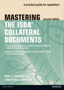 Mastering ISDA Collateral Documents: A Practical Guide for Negotiators (The Mastering Series) - Paul C. Harding, Christian A. Johnson