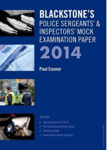 Blackstone's Police Sergeants' & Inspectors' Mock Examination Paper 2014 - Paul Connor