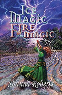 Ice Magic, Fire Magic - Shauna Roberts