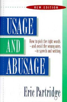 Usage and Abusage: A Guide to Good English - Eric Partridge, Janet Whitcut