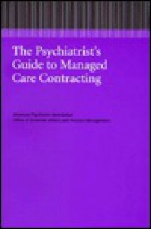 Psychiatrist's Guide to Managed Care Contracting - American Psychiatric Association