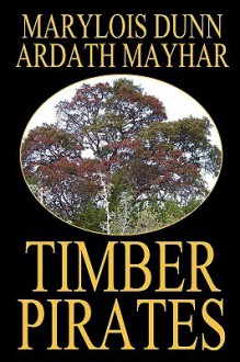 Timber Pirates - Ardath Mayhar, Mary Lois Dunn