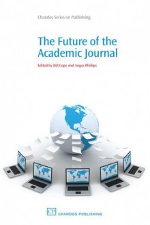 The Future of the Academic Journal - Bill Cope, Angus Phillips