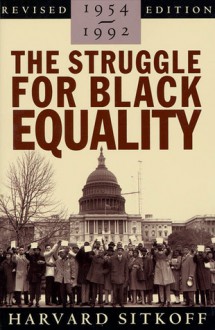 The Struggle for Black Equality, 1954-1992 (American Century Series) - Harvard Sitkoff