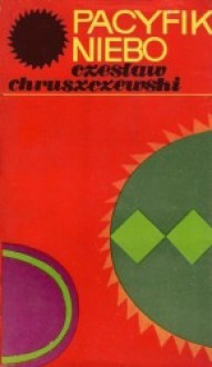 Pacyfik-Niebo: ziemia, kosmos, ziemia - Czesław Chruszczewski