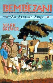 Bembezani: An African Saga - Mark Brewer