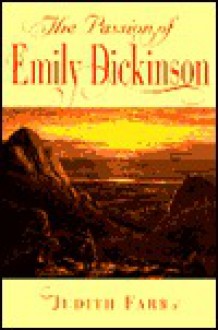 The Passion of Emily Dickinson: , - Judith Farr