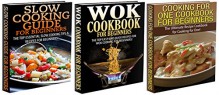 Cooking Books Box Set #17: Cooking for One Cookbook for Beginners & Slow Cooking Guide for Beginners & Wok Cookbook for Beginners (Slow Cooking, Cooking ... Meals, Fast Meals, Easy Meals, Wok Guide) - Claire Daniels