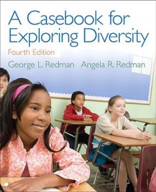 A Casebook for Exploring Diversity (4th Edition) - George L. Redman, Angela Redman