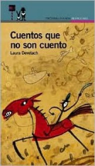 Cuentos Que No Son Cuento - Laura Devetach