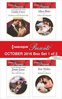 Harlequin Presents October 2016 - Box Set 1 of 2: The Return of the Di Sione WifeBaby of His RevengeA Deal with AlejandroIndebted to Moreno - Caitlin Crews, Jennie Lucas, Maya Blake, Kate Walker