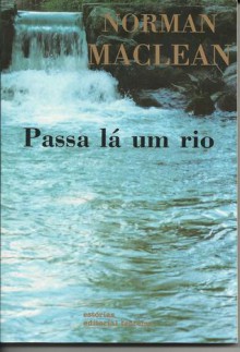 Passa lá um rio (Colecção Estórias, #56) - Norman Maclean, Telma Costa