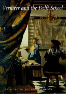 Vermeer and the Delft School - Walter Liedtke, Axel Ruger, Michiel C. Plomp, Philippe de Montebello