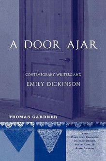 A Door Ajar: Contemporary Writers and Emily Dickinson - Thomas Gardner