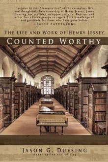 Counted Worthy: The Life and Work of Henry Jessey - Jason G Duesing