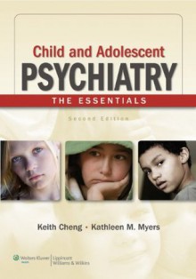 Child and Adolescent Psychiatry - Keith Cheng, Kathleen M. Myers, Keith Cheng Md, Kathleen M. Myers Md Mph Ms Faacap