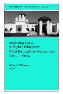 Analyzing Costs in Higher Education: What Institutional Researchers Need to Know: New Directions for Institutional Research - IR