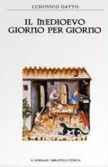 Il medioevo giorno per giorno - Ludovico Gatto