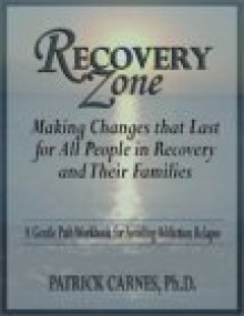 Recovery Zone: Making Changes That Last for All People in Recovery and Their Families - Patrick J. Carnes