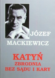 Katyń. Zbrodnia bez sądu i kary - Józef Mackiewicz