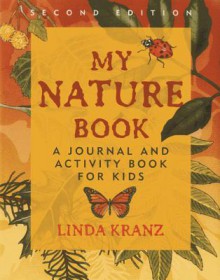 My Nature Book: A Journal and Activity Book for Kids, 2nd Edition - Linda Kranz