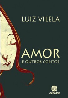 Amor e Outros Contos - Luiz Vilela, Weberson Santiago