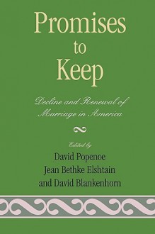 Promises to Keep: Decline and Renewal of Marriage in America - David Blankenhorn