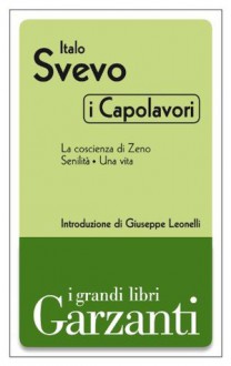 I capolavori (La coscienza di Zeno - Senilità - Una vita) (Garzanti Grandi Libri - I capolavori) (Italian Edition) - Italo Svevo