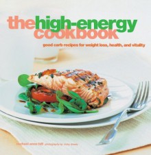 The High-Energy Cookbook: Good-Carb Recipes for Weight Loss, Health, and Vitality - Rachael Anne Hill, Nicky Dowey