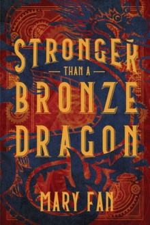 Stronger Than a Bronze Dragon - Mary Fan