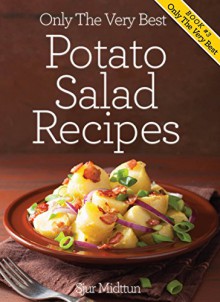 Potato Salad Recipes: Mouth Watering, Tried And Tested Potato Salad Recipes And Little Known Potato Salad Recipe Tips. (Only The Very Best Recipes Book 3) - Sjur Midttun