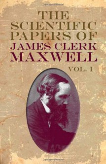 The Scientific Papers of James Clerk Maxwell, Vol. I - James Clerk Maxwell