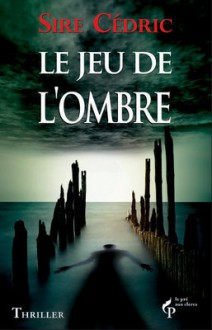 Le Jeu de l'ombre - Sire Cédric