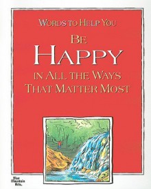 Words to Help You Be Happy in All the Ways That Matter Most - Gary Morris