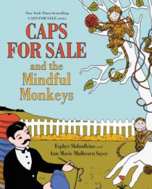 Caps for Sale and the Mindful Monkeys - Esphyr Slobodkina,Ann Marie Mulhearn Sayer,Esphyr Slobodkina