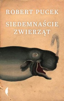 Siedemnaście zwierząt - Robert Pucek