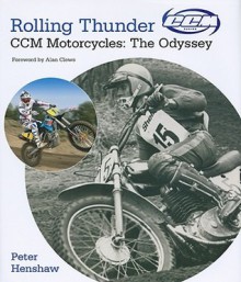 Rolling Thunder: CCM Motorcycles: The Odyssey - Peter Henshaw