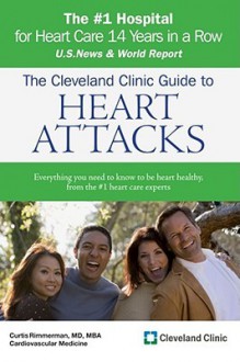 The Cleveland Clinic Guide to Heart Attacks - Curtis M. Rimmerman