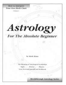 Astrology for the Absolute Beginner - Mark Mann