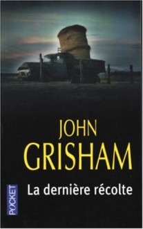 La Dernière Récolte - John Grisham