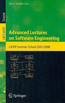 Advanced Lectures on Software Engineering: LASER Summer School 2007/2008 - Péter Müller